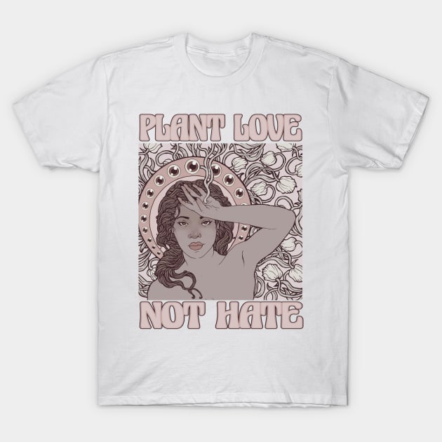 PLANT LOVE NOT HATE T-Shirt by Alien Ink